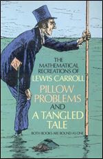 The Mathematical Recreations of Lewis Carroll: Pillow Problems and a Tangled Tale (Dover Recreational Math)