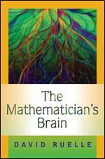 The Mathematician's Brain: A Personal Tour Through the Essentials of Mathematics and Some of the Great Minds Behind Them