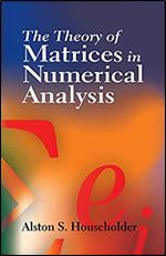 The Theory of Matrices in Numerical Analysis (Dover Books on Mathematics)