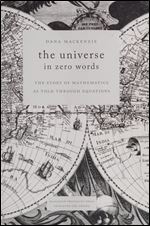 The Universe in Zero Words: The Story of Mathematics as Told through Equations