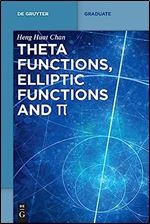 Theta Functions, Elliptic Functions and Pi (De Gruyter Textbook)
