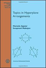 Topics in Hyperplane Arrangements (Mathematical Surveys and Monographs) (Mathematical Surveys and Monographs, 226)
