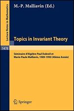 Topics in Invariant Theory: Seminaire d'Algebre Paul Dubreil et M.-P. Malliavin 1989-1990 (40eme Annee) (Lecture Notes in Mathematics) (English and French Edition)
