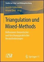 Triangulation und Mixed-Methods: Reflexionen theoretischer und forschungspraktischer Herausforderungen (Studien zur Schul- und Bildungsforschung 76) (German Edition)