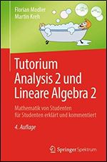 Tutorium Analysis 2 und Lineare Algebra 2: Mathematik von Studenten, 4. Auflage fur Studenten erklart und kommentiert