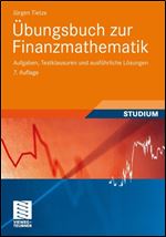 Ubungsbuch zur Finanzmathematik: Aufgaben, Testklausuren und Losungen, 7. Auflage
