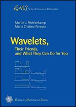Wavelets, Their Friends, and What They Can Do for You (Ems Series of Lectures in Mathematics)