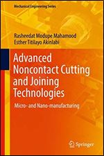 Advanced Noncontact Cutting and Joining Technologies: Micro- and Nano-manufacturing (Mechanical Engineering Series)