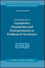 IUTAM Symposium on Asymptotics, Singularities and Homogenisation in Problems of Mechanics (Solid Mechanics and Its Applications)