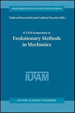 IUTAM Symposium on Evolutionary Methods in Mechanics: Proceedings of the IUTAM Symposium held in Cracow, Poland, 24-27 September, 2002 (Solid Mechanics and Its Applications)