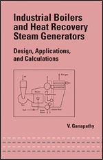 Industrial Boilers and Heat Recovery Steam Generators: Design, Applications, and Calculations (Mechanical Engineering)