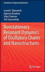 Nonstationary Resonant Dynamics of Oscillatory Chains and Nanostructures (Foundations of Engineering Mechanics)