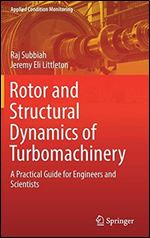 Rotor and Structural Dynamics of Turbomachinery: A Practical Guide for Engineers and Scientists (Applied Condition Monitoring)