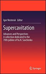 Supercavitation: Advances and Perspectives A collection dedicated to the 70th jubilee of Yu.N. Savchenko