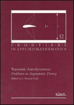 Transonic Aerodynamics: Problems in Asymptotic Theory (Frontiers in Applied Mathematics)