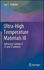 Ultra-High Temperature Materials III: Refractory Carbides II (Ti and V Carbides)