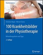 100 Krankheitsbilder in der Physiotherapie: Behandlungsideen und Tipps [German]