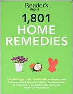 1801 Home Remedies: Doctor-Approved Treatments for Everyday Health Problems Including Coconut Oil to Relieve Sore Gums, Catnip to Sooth Anxiety, ... C to Prevent Ulcers (Save Time, Save Money)