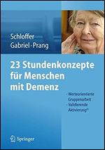 23 Stundenkonzepte fur Menschen mit Demenz: Werteorientierte Gruppenarbeit - Validierende Aktivierung [German]