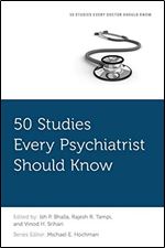 50 Studies Every Psychiatrist Should Know (Fifty Studies Every Doctor Should Know)