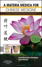 A Materia Medica for Chinese Medicine: plants, minerals and animal products, 1e