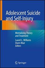 Adolescent Suicide and Self-Injury: Mentalizing Theory and Treatment