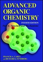 Advanced Organic Chemistry: Structure and Mechanisms (Advanced Organic Chemistry / Part A: Structure and Mechanisms) Ed 4
