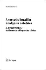 Anestetici Locali in Analgesia Ostetrica. Il Modello MLAC: Dalla Teoria Alla Pratica Clinica (Italian Edition) [Italian]