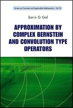 Approximation by Complex Bernstein and Convolution Type Operators (Concrete and Applicable Mathematics)