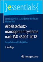 Arbeitsschutzmanagementsysteme nach ISO 45001:2018: Grundwissen fur Praktiker [German]