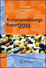 Arzneiverordnungs-Report 2014: Aktuelle Daten, Kosten, Trends und Kommentare [German]