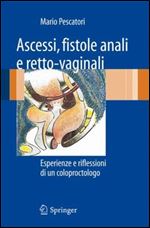 Ascessi, fistole anali e retto-vaginali: Esperienze e riflessioni di un coloproctologo (Italian Edition [Italian]