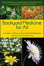 Backyard Medicine For All: A Guide to Home-Grown Herbal Remedies