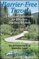 Barrier-Free Travel: A Nuts and Bolts Guide for Wheelers and Slow Walkers, Second Edition