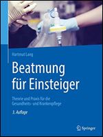Beatmung fur Einsteiger: Theorie und Praxis fur die Gesundheits- und Krankenpflege, 3rd Edition [German]