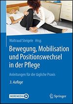 Bewegung, Mobilisation und Positionswechsel in der Pflege: Anleitungen fr die tgliche Praxis [German]