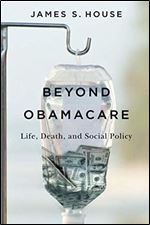 Beyond Obamacare: Life, Death, and Social Policy