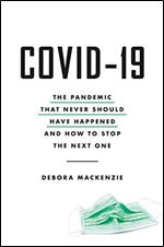 COVID-19: The Pandemic that Never Should Have Happened and How to Stop the Next One