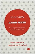 Cabin Fever: Surviving Lockdown in the Coronavirus Pandemic (Societynow)