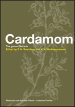Cardamom: The Genus Elettaria (Medicinal and Aromatic Plants - Industrial Profiles)