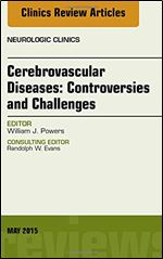 Cerebrovascular Diseases: Controversies and Challenges, An Issue of Neurologic Clinics, 1e (The Clinics: Radiology)