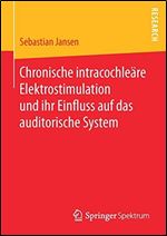Chronische intracochleare Elektrostimulation und ihr Einfluss auf das auditorische System [German]