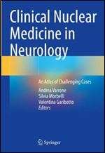 Clinical Nuclear Medicine in Neurology: An Atlas of Challenging Cases