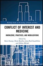 Conflict of Interest and Medicine: Knowledge, Practices, and Mobilizations (Routledge Studies in the Sociology of Health and Illness)