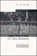 Constructions of Belonging: Igbo Communities and the Nigerian State in the Twentieth Century (Rochester Studies in African Hist