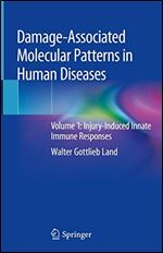 Damage-Associated Molecular Patterns in Human Diseases: Volume 1: Injury-Induced Innate Immune Responses