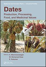 Dates: Production, Processing, Food, and Medicinal Values (Medicinal and Aromatic Plants - Industrial Profiles Book 50)