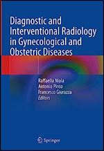 Diagnostic and Interventional Radiology in Gynecological and Obstetric Diseases
