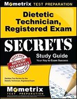 Dietetic Technician, Registered Exam Secrets Study Guide: Dietitian Test Review for the Dietetic Technician, Registered Exam