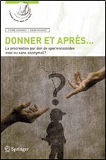Donner et apr s...: La procr ation par don de spermatozo des avec ou sans anonymat (L homme dans tous ses tats) (French Edition)